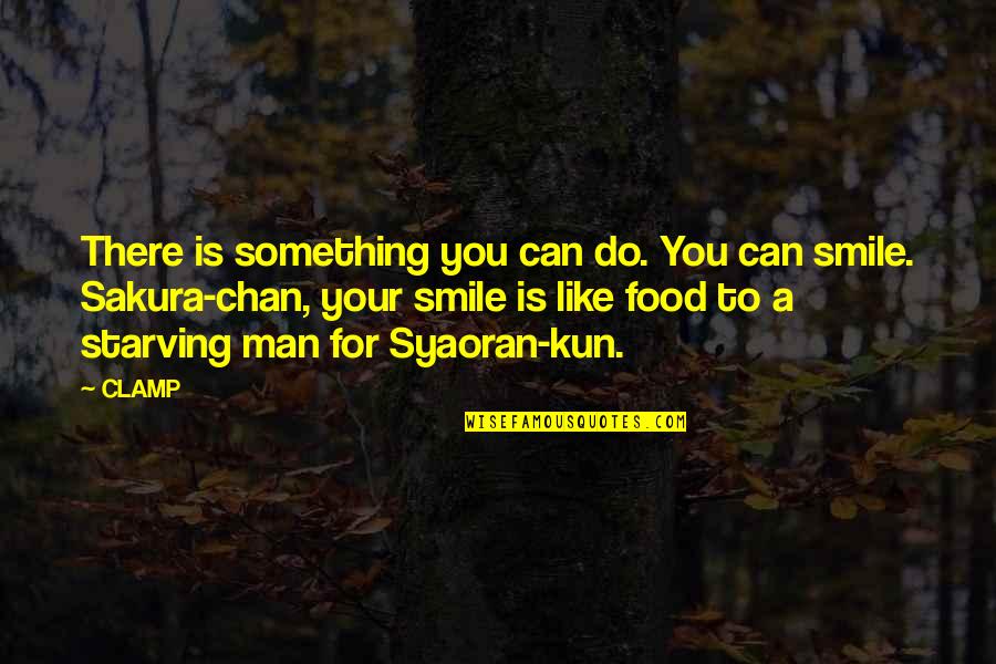 Smile Is Like Quotes By CLAMP: There is something you can do. You can