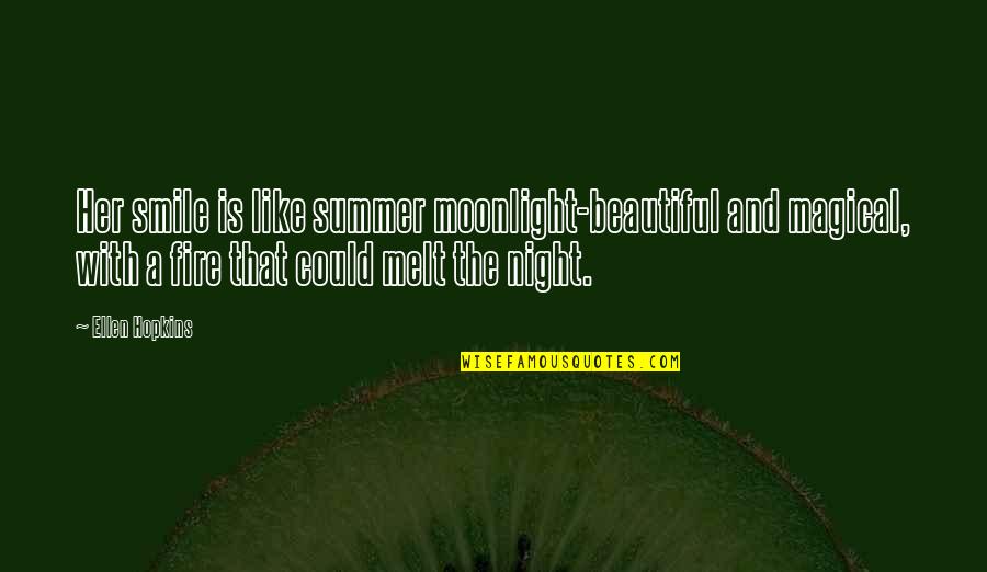 Smile Is Like Quotes By Ellen Hopkins: Her smile is like summer moonlight-beautiful and magical,