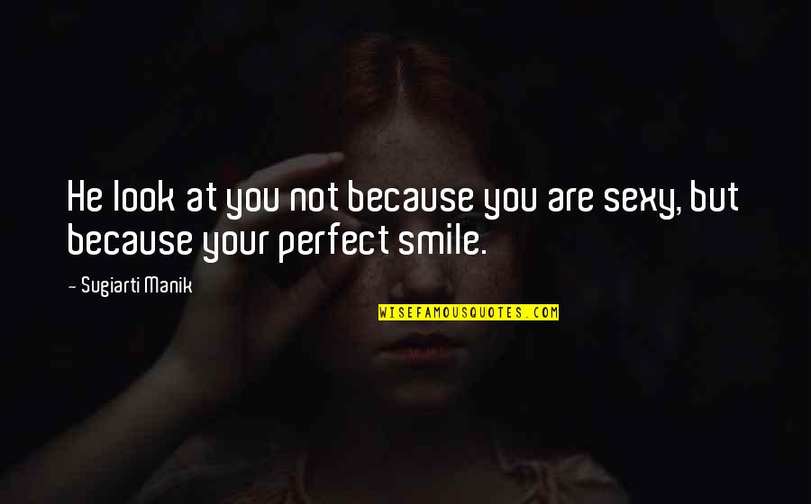 Smile Is Perfect Quotes By Sugiarti Manik: He look at you not because you are