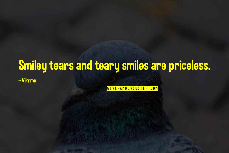 Smile Is Priceless Quotes By Vikrmn: Smiley tears and teary smiles are priceless.
