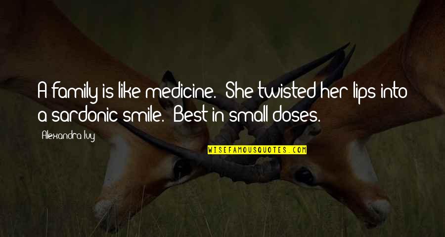 Smile Is The Best Medicine Quotes By Alexandra Ivy: A family is like medicine." She twisted her