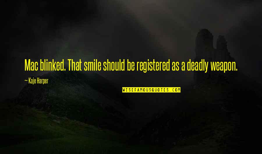 Smile Is The Best Weapon Quotes By Kaje Harper: Mac blinked. That smile should be registered as