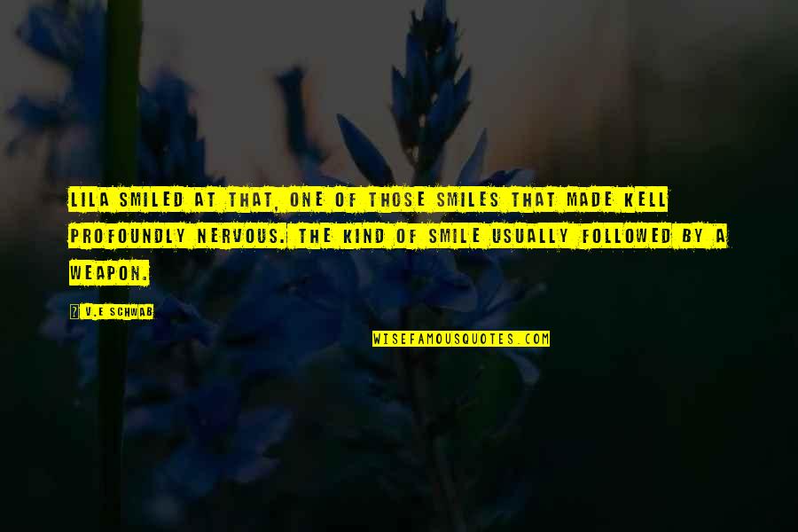 Smile Is The Best Weapon Quotes By V.E Schwab: Lila smiled at that, one of those smiles Smile Is The Best Weapon Quotes By V.E Schwab: Lila smiled at that, one of those smiles
