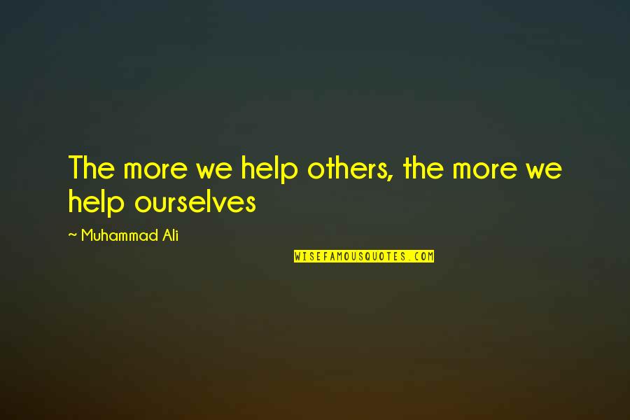Smile Jamaica Quotes By Muhammad Ali: The more we help others, the more we