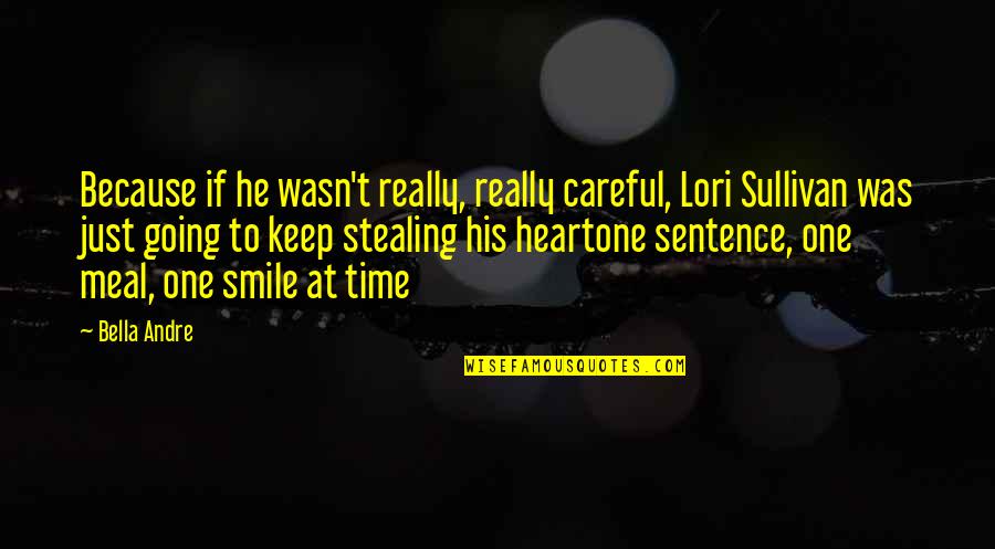 Smile Keep Quotes By Bella Andre: Because if he wasn't really, really careful, Lori