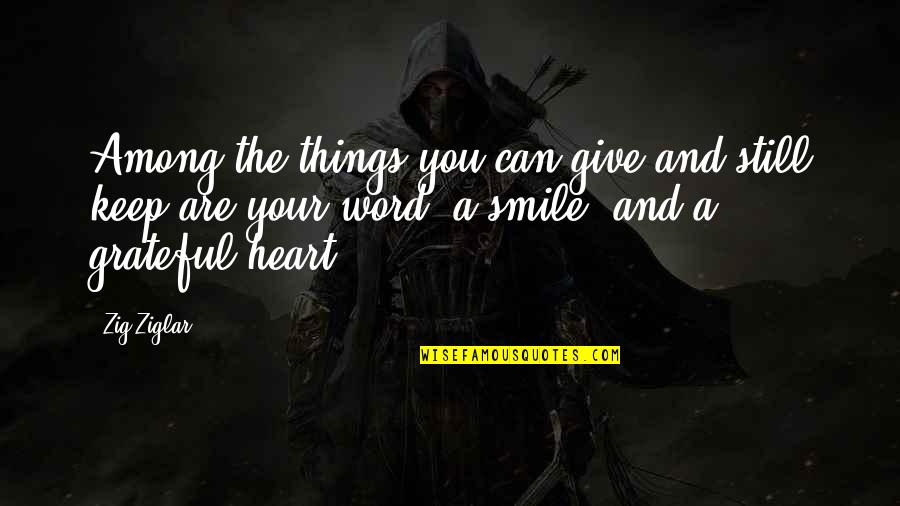 Smile Keep Quotes By Zig Ziglar: Among the things you can give and still