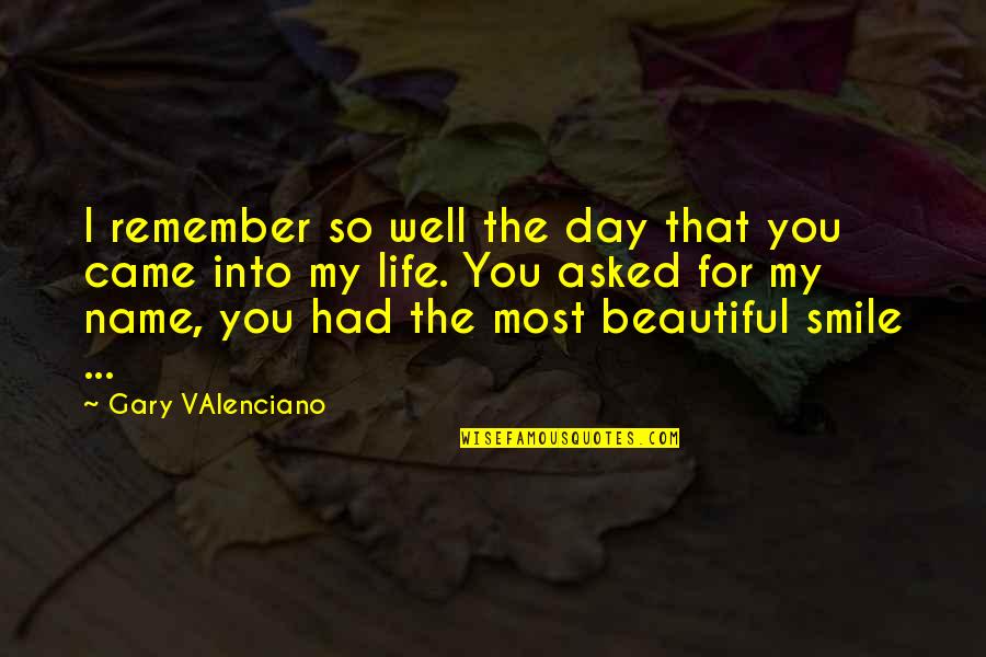 Smile Life Is Beautiful Quotes By Gary VAlenciano: I remember so well the day that you