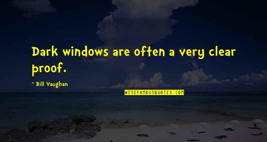 Smile Like A Cat Quotes By Bill Vaughan: Dark windows are often a very clear proof.