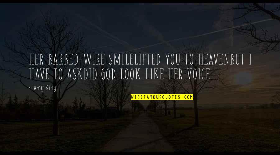 Smile Like A King Quotes By Amy King: HER BARBED-WIRE SMILELIFTED YOU TO HEAVENBUT I HAVE