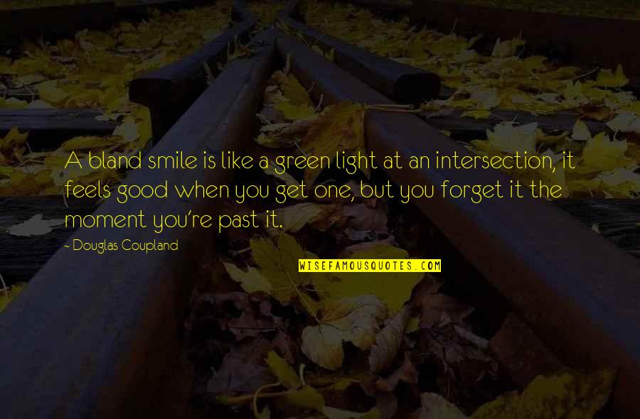 Smile Like A Quotes By Douglas Coupland: A bland smile is like a green light