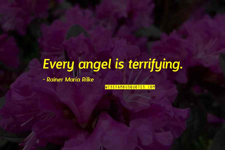 Smile Like A Star Quotes By Rainer Maria Rilke: Every angel is terrifying.