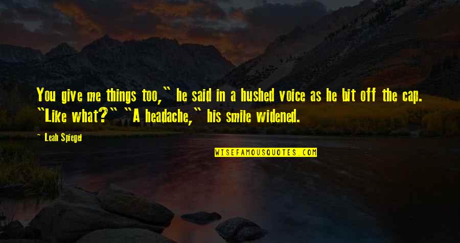 Smile Like Me Quotes By Leah Spiegel: You give me things too," he said in