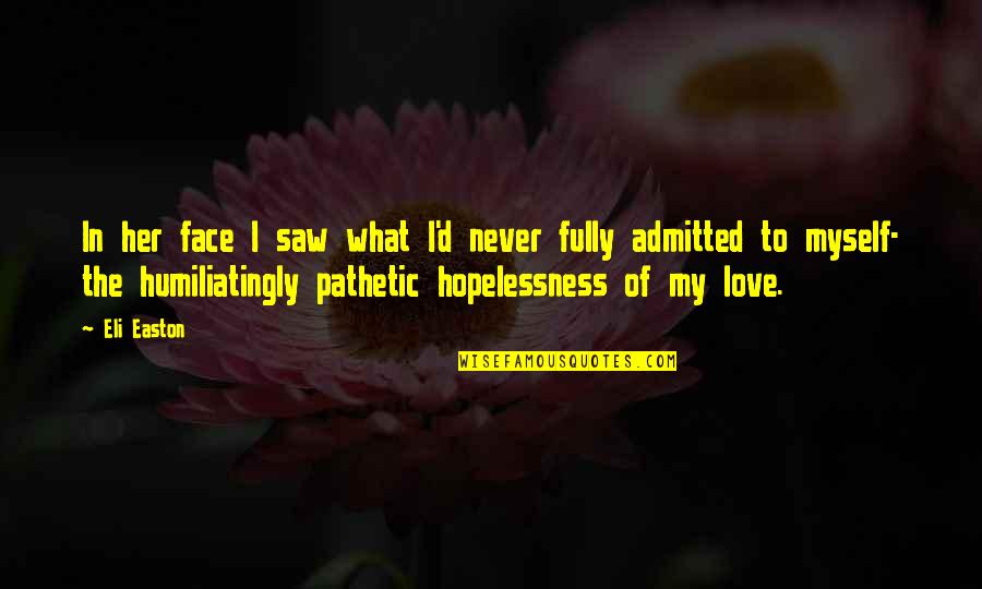 Smile Like Nothing Happened Quotes By Eli Easton: In her face I saw what I'd never