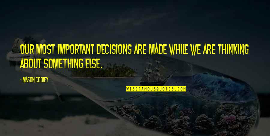 Smile Lines Quotes By Mason Cooley: Our most important decisions are made while we