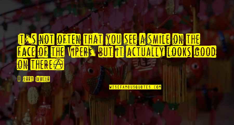 Smile Looks Good You Quotes By Jerry Lawler: It's not often that you see a smile