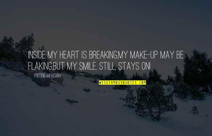 Smile Lyrics Quotes By Freddie Mercury: Inside my heart is breaking,My make-up may be