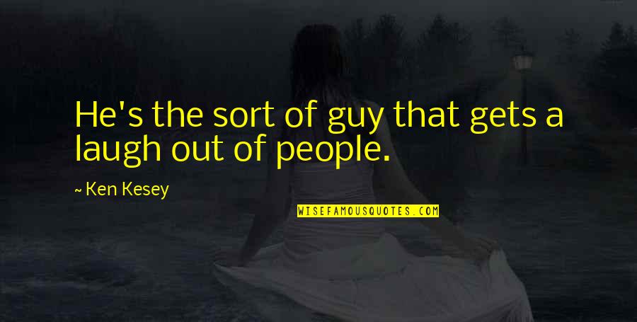 Smile Means Quotes By Ken Kesey: He's the sort of guy that gets a