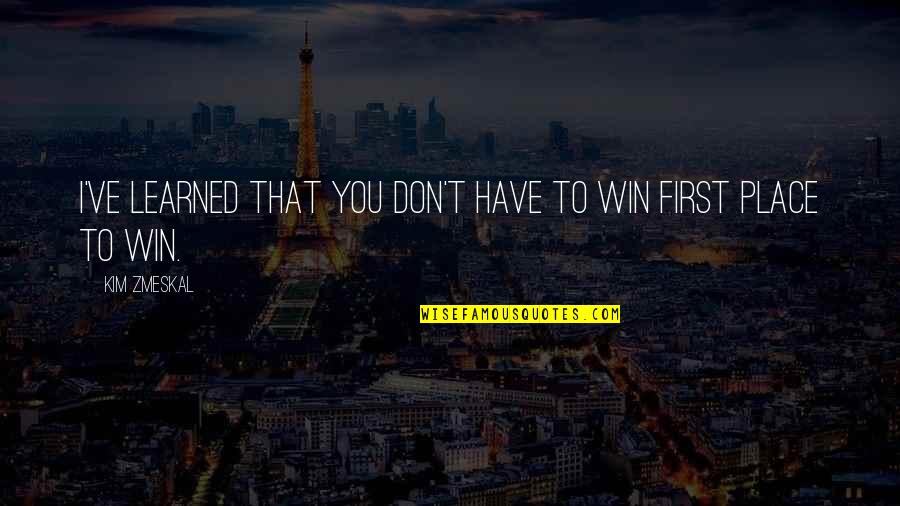 Smile Meme Quotes By Kim Zmeskal: I've learned that you don't have to win