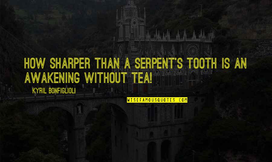 Smile Naturally Quotes By Kyril Bonfiglioli: How sharper than a serpent's tooth is an