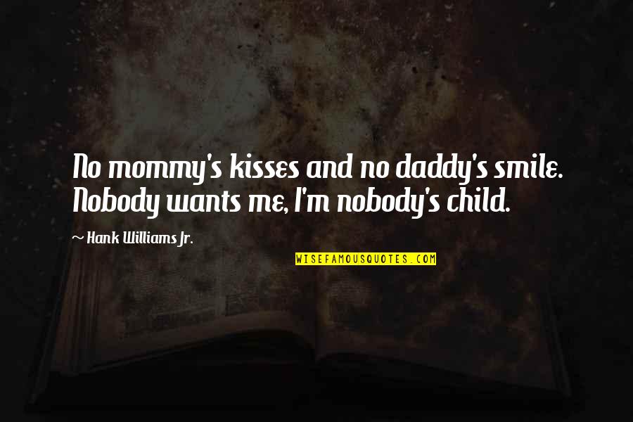Smile Of Family Quotes By Hank Williams Jr.: No mommy's kisses and no daddy's smile. Nobody Smile Of Family Quotes By Hank Williams Jr.: No mommy's kisses and no daddy's smile. Nobody