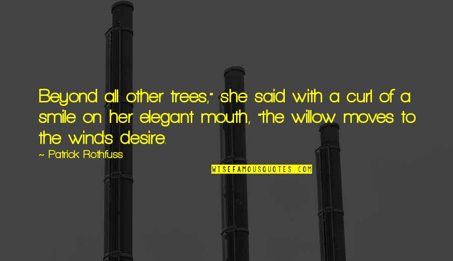 Smile Of Her Quotes By Patrick Rothfuss: Beyond all other trees," she said with a