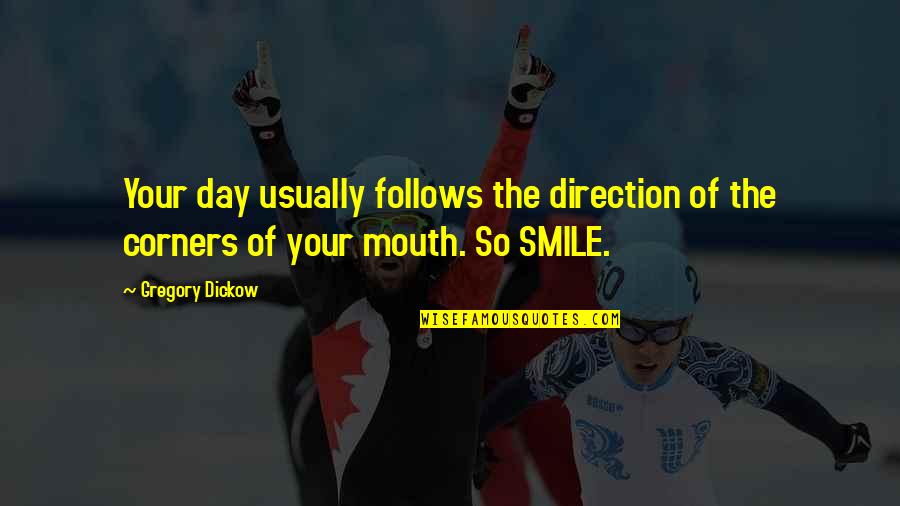 Smile Of The Day Quotes By Gregory Dickow: Your day usually follows the direction of the