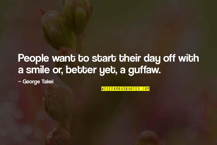 Smile Off Quotes By George Takei: People want to start their day off with