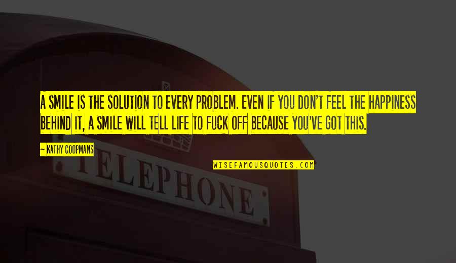 Smile Off Quotes By Kathy Coopmans: A smile is the solution to every problem. Smile Off Quotes By Kathy Coopmans: A smile is the solution to every problem.