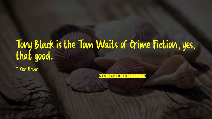 Smile Often Quote Quotes By Ken Bruen: Tony Black is the Tom Waits of Crime