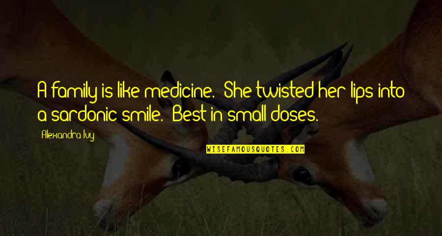 Smile On Her Lips Quotes By Alexandra Ivy: A family is like medicine." She twisted her