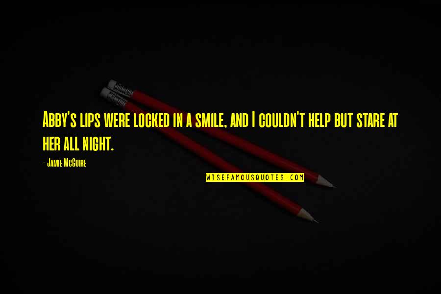 Smile On Her Lips Quotes By Jamie McGuire: Abby's lips were locked in a smile, and