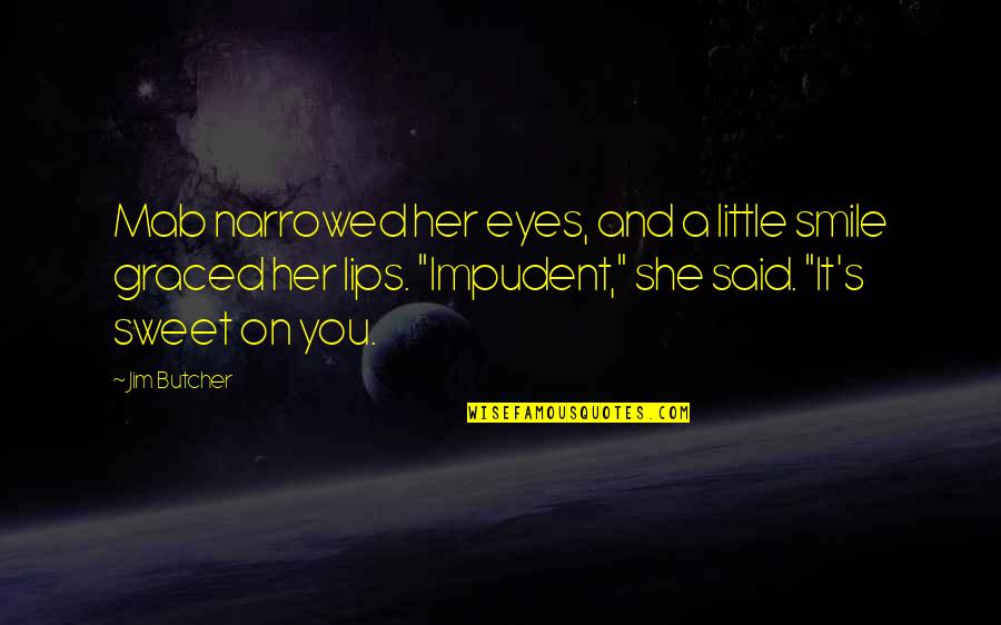 Smile On Her Lips Quotes By Jim Butcher: Mab narrowed her eyes, and a little smile