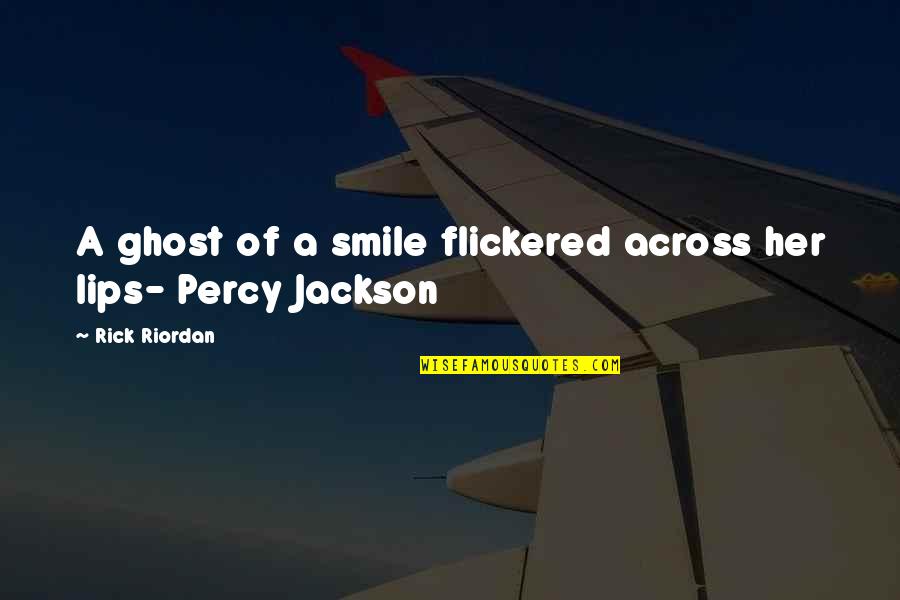 Smile On Her Lips Quotes By Rick Riordan: A ghost of a smile flickered across her