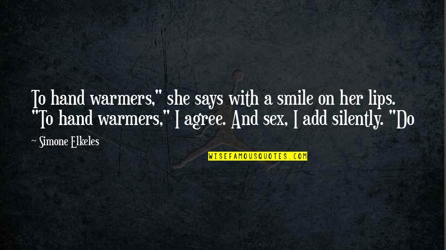 Smile On Her Lips Quotes By Simone Elkeles: To hand warmers," she says with a smile