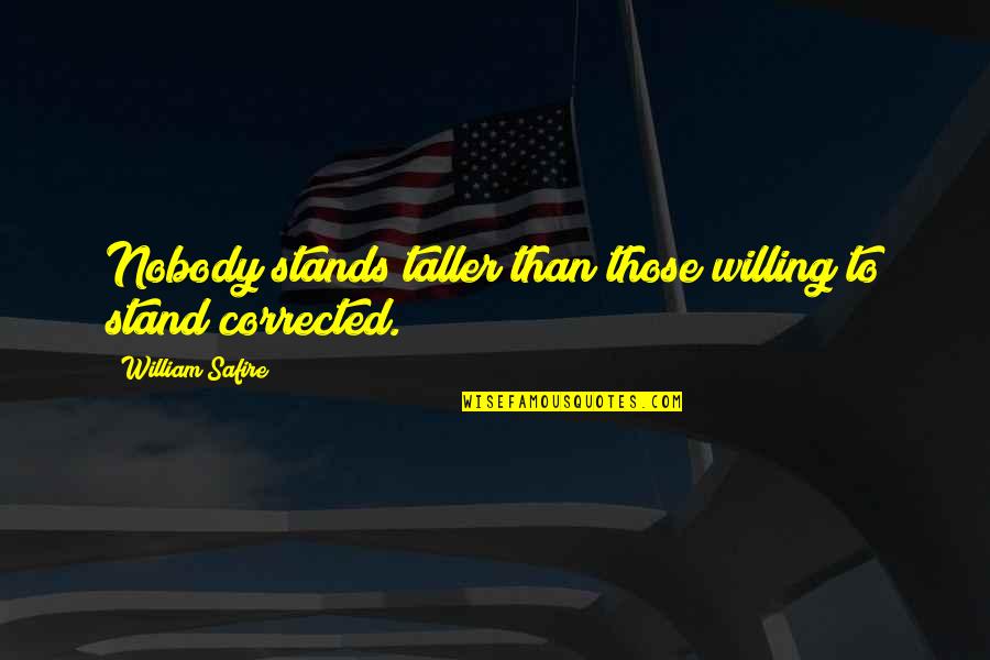 Smile On Her Lips Quotes By William Safire: Nobody stands taller than those willing to stand