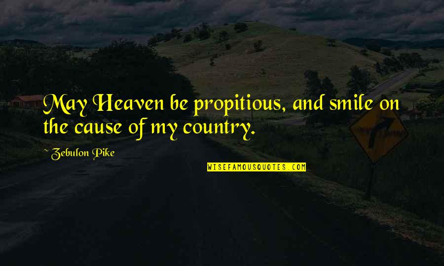 Smile On Quotes By Zebulon Pike: May Heaven be propitious, and smile on the