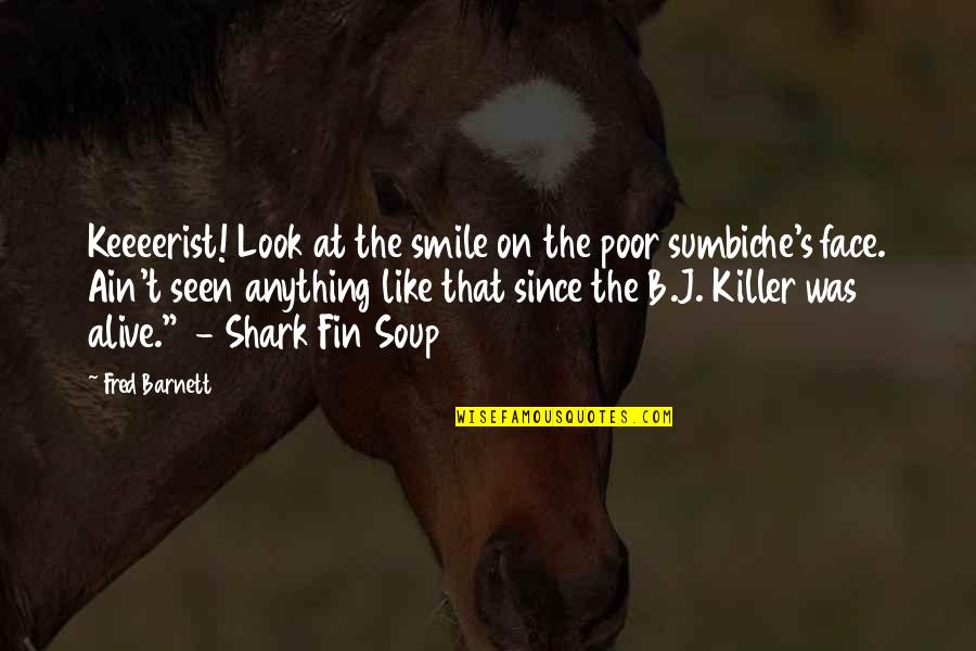 Smile On That Face Quotes By Fred Barnett: Keeeerist! Look at the smile on the poor