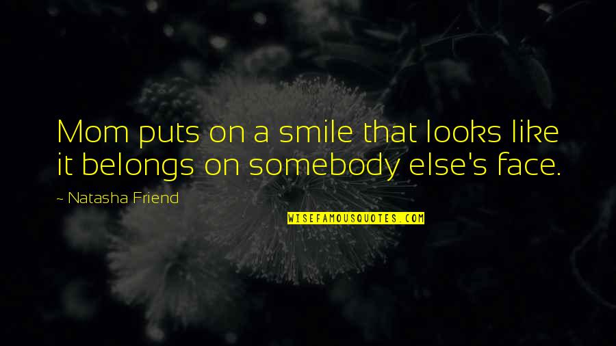 Smile On That Face Quotes By Natasha Friend: Mom puts on a smile that looks like
