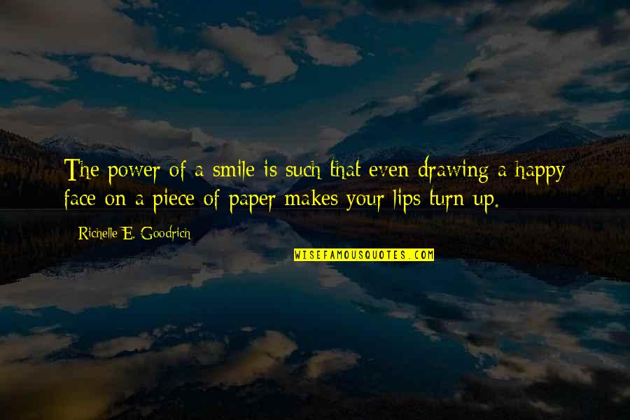 Smile On That Face Quotes By Richelle E. Goodrich: The power of a smile is such that
