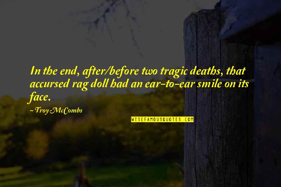 Smile On That Face Quotes By Troy McCombs: In the end, after/before two tragic deaths, that