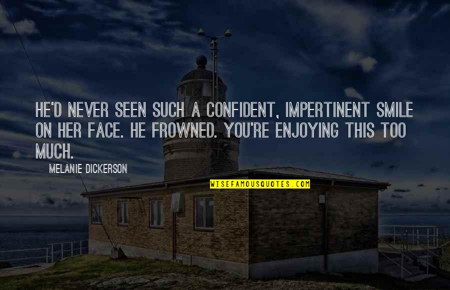 Smile On Your Face And Quotes By Melanie Dickerson: He'd never seen such a confident, impertinent smile