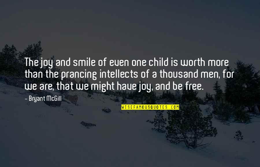 Smile One Free Quotes By Bryant McGill: The joy and smile of even one child