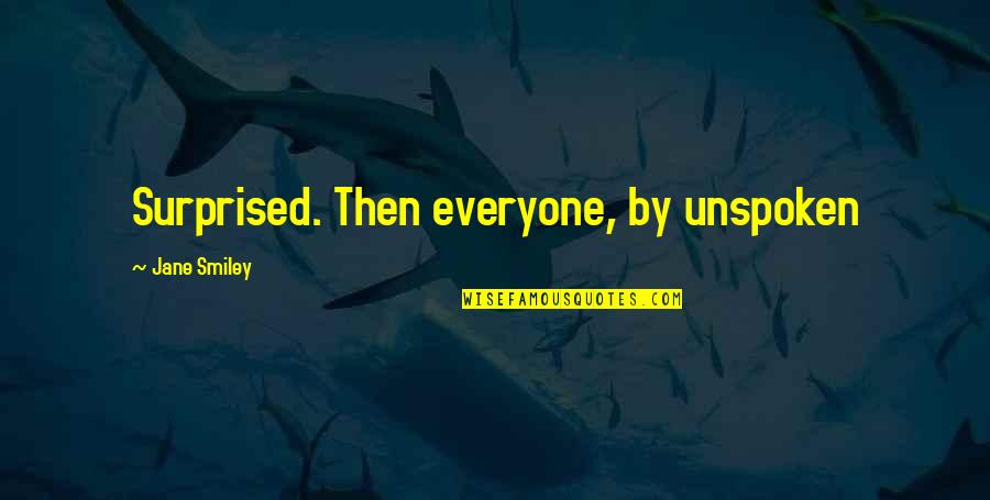 Smile One Liner Quotes By Jane Smiley: Surprised. Then everyone, by unspoken