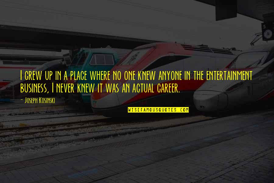 Smile One Piece Quotes By Joseph Kosinski: I grew up in a place where no
