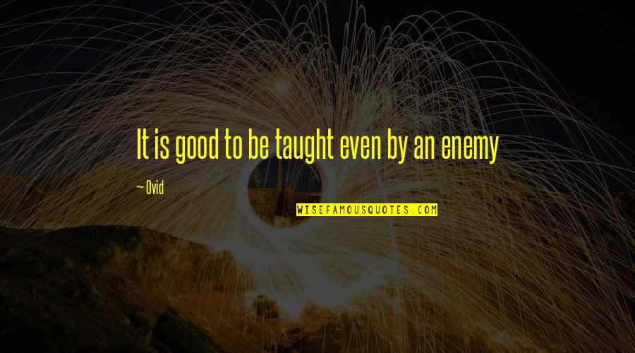 Smile One Services Quotes By Ovid: It is good to be taught even by