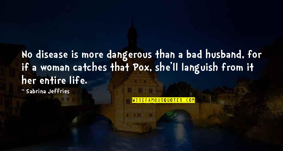 Smile Phrases Quotes By Sabrina Jeffries: No disease is more dangerous than a bad