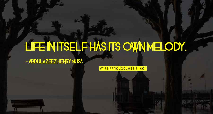Smile Picture Quotes By Abdulazeez Henry Musa: Life in itself has its own melody. Smile Picture Quotes By Abdulazeez Henry Musa: Life in itself has its own melody.
