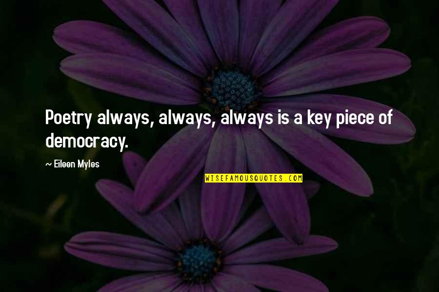 Smile Pleasantly Quotes By Eileen Myles: Poetry always, always, always is a key piece