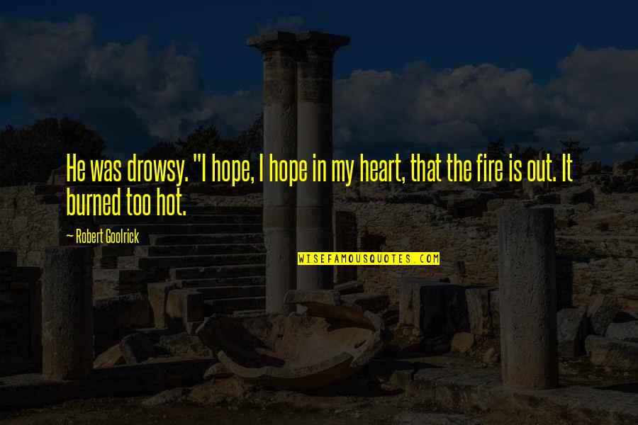 Smile Pleasantly Quotes By Robert Goolrick: He was drowsy. "I hope, I hope in