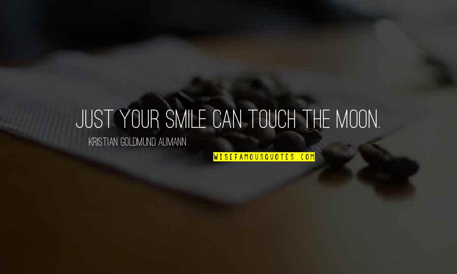 Smile Quote Quotes By Kristian Goldmund Aumann: Just your smile can touch the moon.